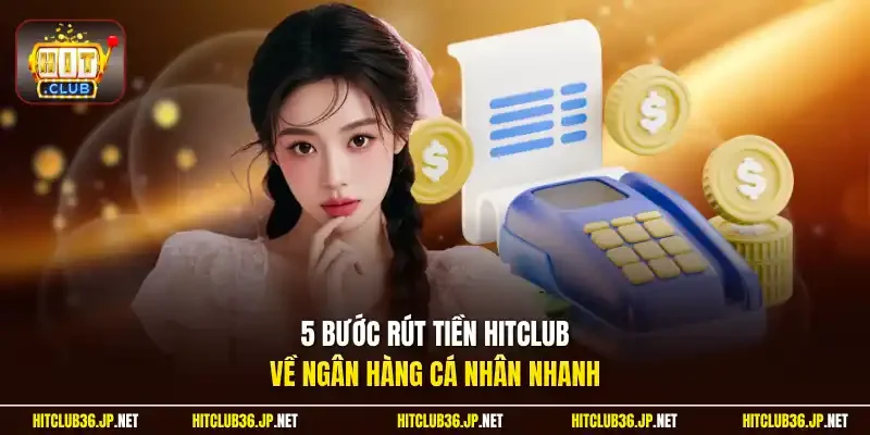 5 bước rút tiền Hitclub về ngân hàng cá nhân nhanh