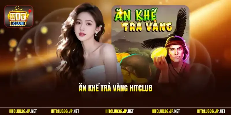 Ăn Khế Trả Vàng Hitclub