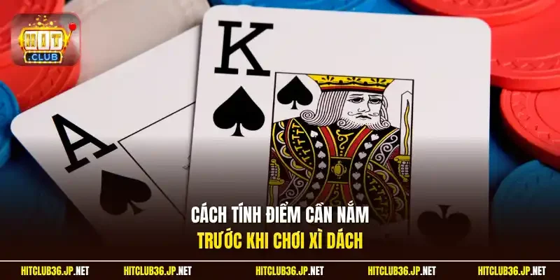 Cách tính điểm cần nắm trước khi chơi Xì Dách