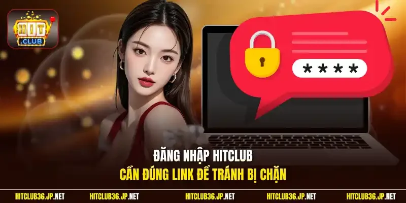 Đăng nhập Hitclub cần đúng link để tránh bị chặn