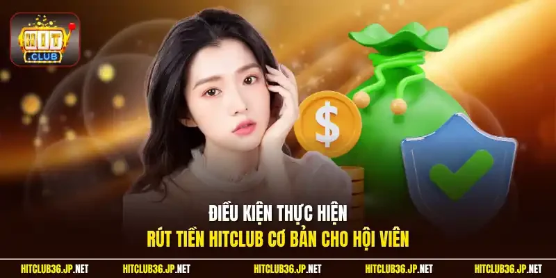 Điều kiện thực hiện rút tiền Hitclub cơ bản cho hội viên