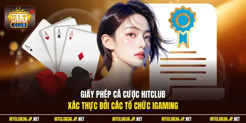Giấy phép cá cược Hitclub xác thực bởi các tổ chức iGaming