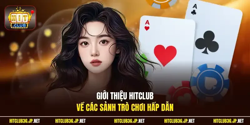 Giới thiệu Hitclub về các sảnh trò chơi hấp dẫn