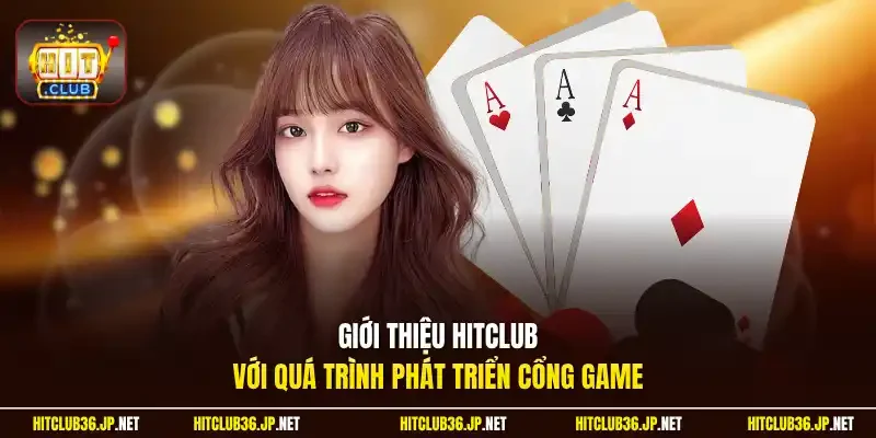 Giới thiệu Hitclub với quá trình phát triển cổng game