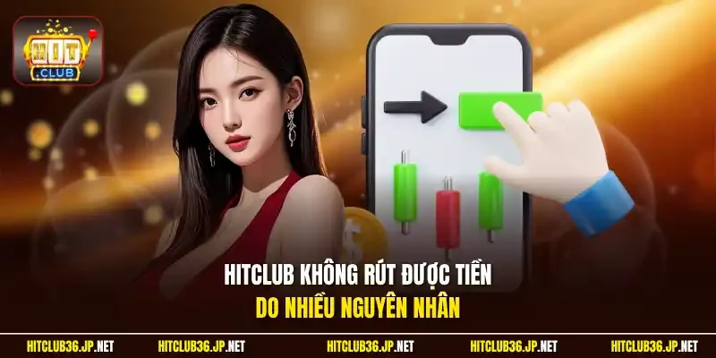Hitclub không rút được tiền do nhiều nguyên nhân