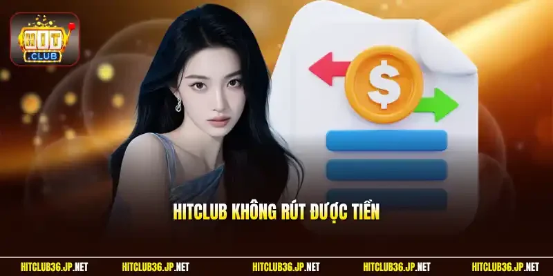 hitclub không rút được tiền