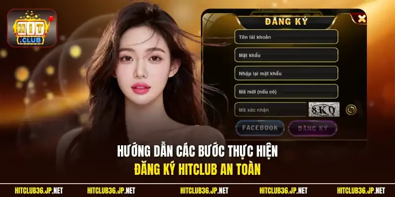 Hướng dẫn các bước thực hiện đăng ký Hitclub an toàn