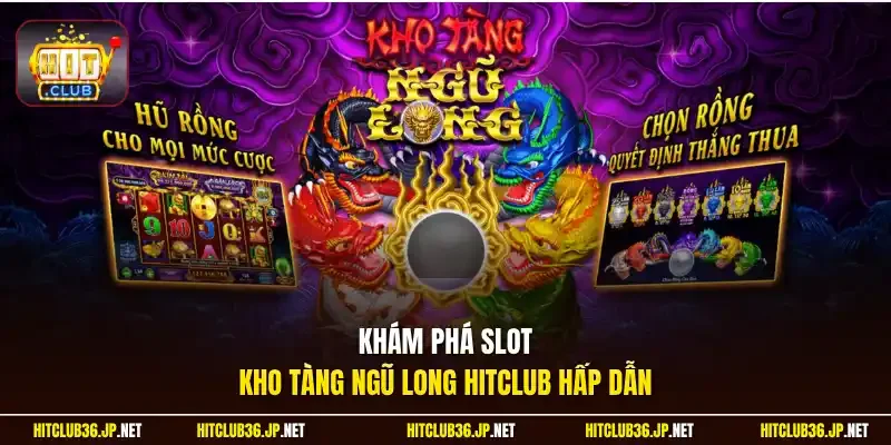 Khám phá slot Kho Tàng Ngũ Long Hitclub hấp dẫn