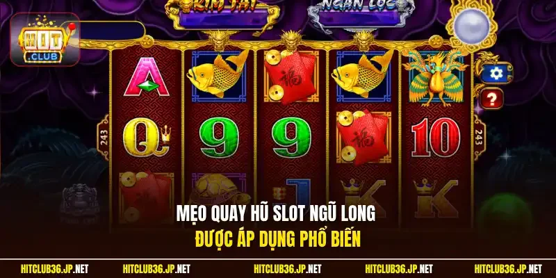 Mẹo quay hũ slot Ngũ Long được áp dụng phổ biến