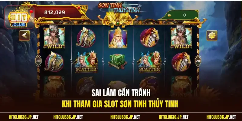Sai lầm cần tránh khi tham gia slot Sơn Tinh Thủy Tinh 