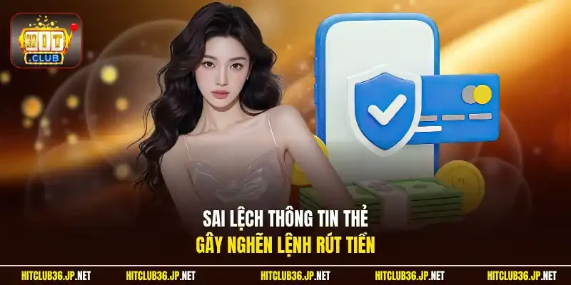 Sai lệch thông tin thẻ gây nghẽn lệnh rút tiền