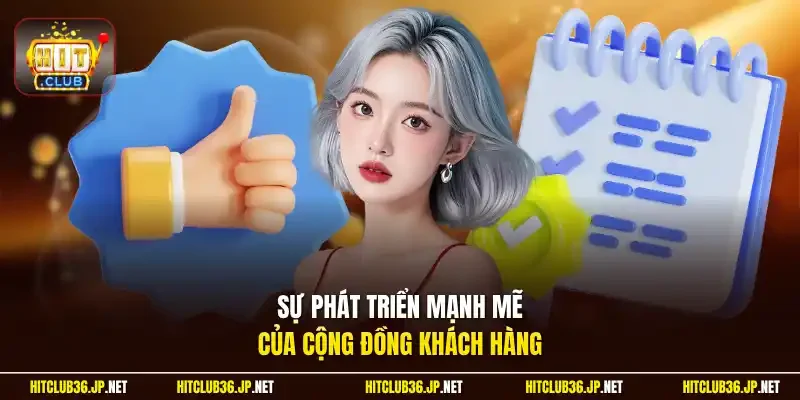 Sự phát triển mạnh mẽ của cộng đồng khách hàng