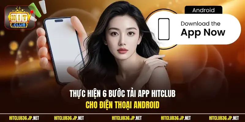 Thực hiện 6 bước  tải app Hitclub cho điện thoại Android