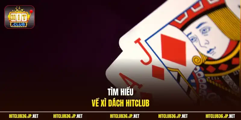 Tìm hiểu về Xì Dách Hitclub