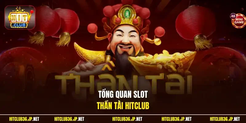 Tổng quan slot Thần Tài Hitclub 