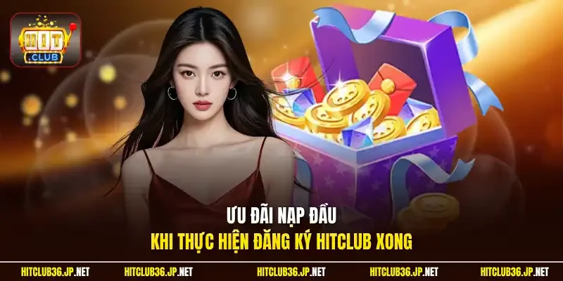 Ưu đãi nạp đầu khi thực hiện đăng ký Hitclub xong