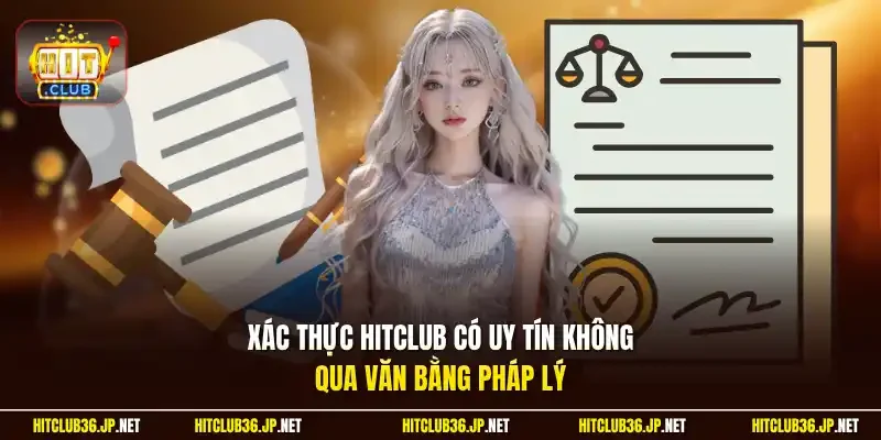 Xác thực Hitclub có uy tín không qua văn bằng pháp lý