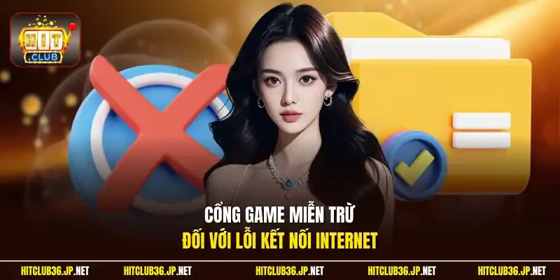 Cổng game miễn trừ đối với lỗi kết nối internet